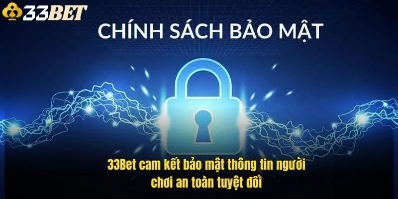 33bet-cam-ket-bao-mat-thong-tin-nguoi-choi-an-toan-tuyet-doi-1