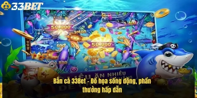 ban-ca-33bet-do-hoa-song-dong-phan-thuong-hap-dan-1