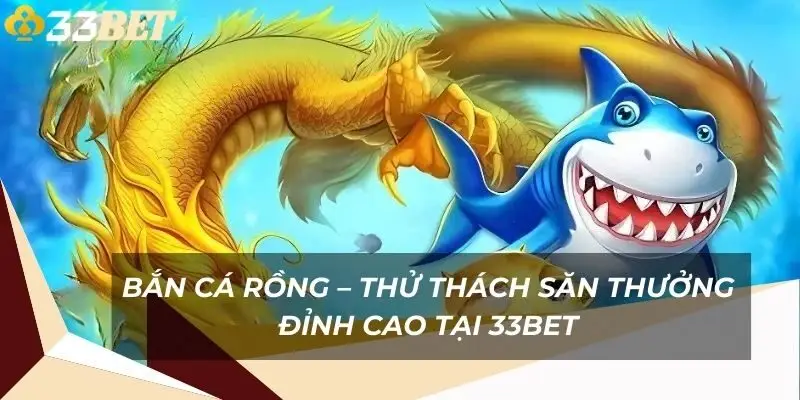 ban-ca-rong-thu-thach-san-thuong-dinh-cao-tai-33bet-1