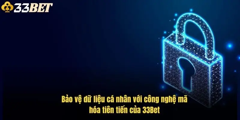 bao-ve-du-lieu-ca-nhan-voi-cong-nghe-ma-hoa-tien-tien-cua-33bet-1