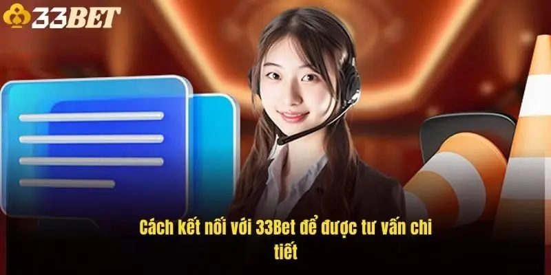 cach-ket-noi-voi-33bet-de-duoc-tu-van-chi-tiet-1