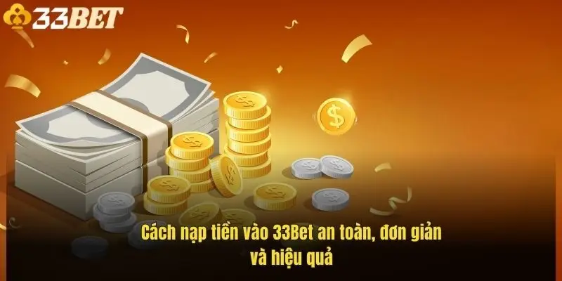 cach-nap-tien-vao-33bet-an-toan-don-gian-va-hieu-qua-1