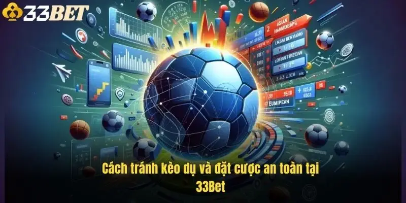 cach-tranh-keo-du-va-dat-cuoc-an-toan-tai-33bet-1