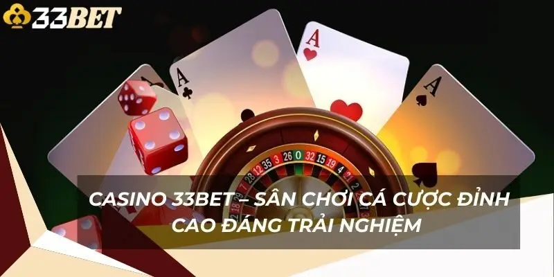casino-33bet-san-choi-ca-cuoc-dinh-cao-dang-trai-nghiem-1
