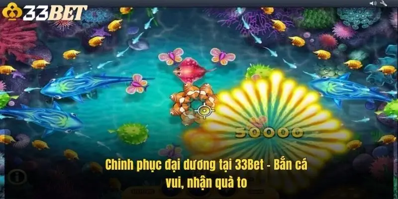 chinh-phuc-dai-duong-tai-33bet-ban-ca-vui-nhan-qua-to-1
