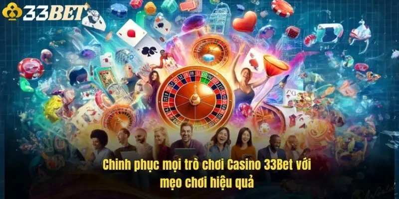chinh-phuc-moi-tro-choi-casino-33bet-voi-meo-choi-hieu-qua-1