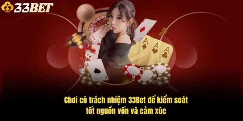 choi-co-trach-nhiem-33bet-de-kiem-soat-tot-nguon-von-va-cam-xuc-1
