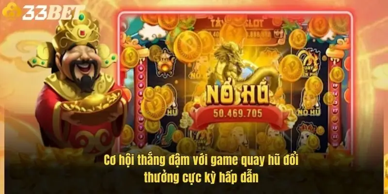 co-hoi-thang-dam-voi-game-quay-hu-doi-thuong-cuc-ky-hap-dan-1
