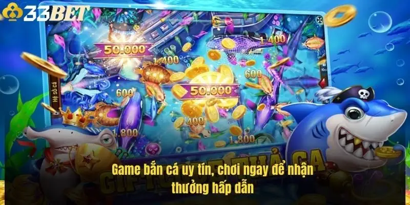 game-ban-ca-uy-tin-choi-ngay-de-nhan-thuong-hap-dan-1
