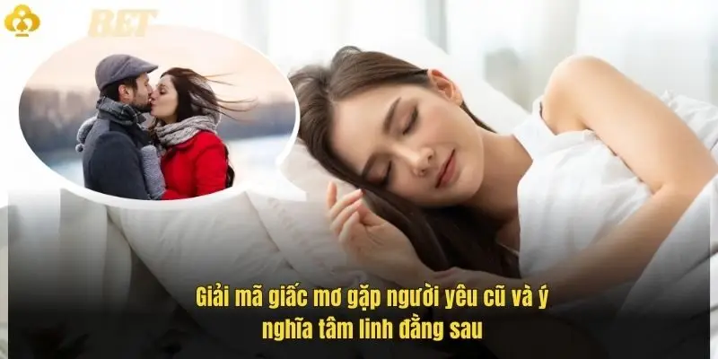 giai-ma-giac-mo-gap-nguoi-yeu-cu-va-y-nghia-tam-linh-dang-sau-1