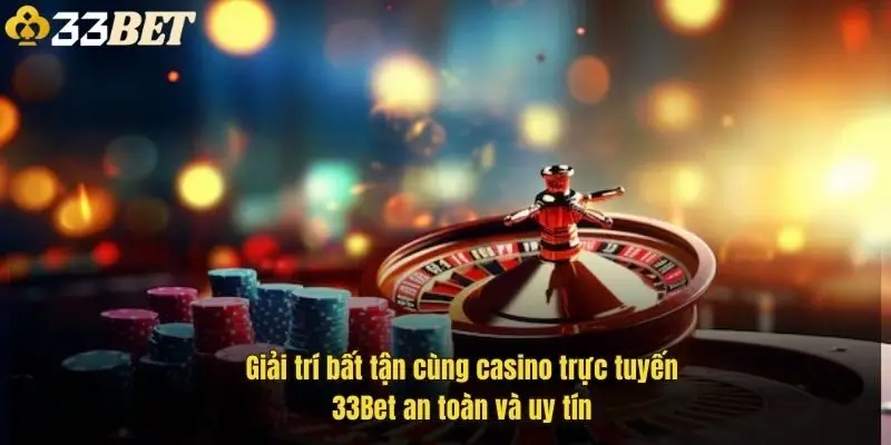 giai-tri-bat-tan-cung-casino-truc-tuyen-33bet-an-toan-va-uy-tin-1