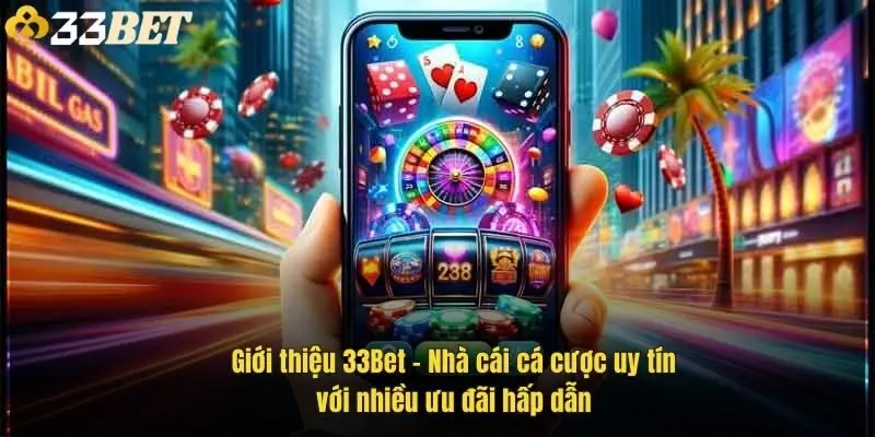 gioi-thieu-33bet-nha-cai-ca-cuoc-uy-tin-voi-nhieu-uu-dai-hap-dan-1