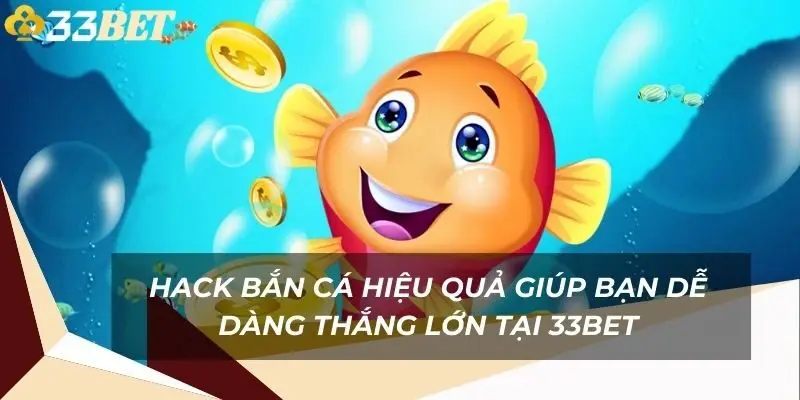 hack-ban-ca-hieu-qua-giup-ban-de-dang-thang-lon-tai-33bet-2