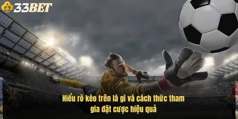 hieu-ro-keo-tren-la-gi-va-cach-thuc-tham-gia-dat-cuoc-hieu-qua-1