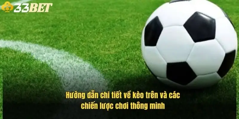 huong-dan-chi-tiet-ve-keo-tren-va-cac-chien-luoc-choi-thong-minh-1