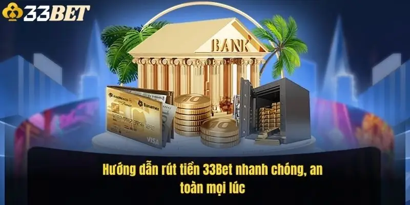 huong-dan-rut-tien-33bet-nhanh-chong-an-toan-moi-luc-2
