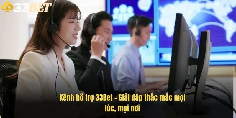 kenh-ho-tro-33bet-giai-dap-thac-mac-moi-luc-moi-noi-1