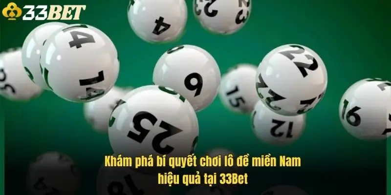 kham-pha-bi-quyet-choi-lo-de-mien-nam-hieu-qua-tai-33bet-1