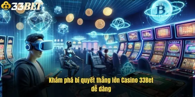 kham-pha-bi-quyet-thang-lon-casino-33bet-de-dang-1