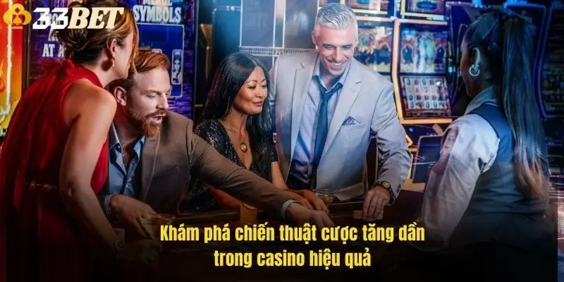 kham-pha-chien-thuat-cuoc-tang-dan-trong-casino-hieu-qua-1