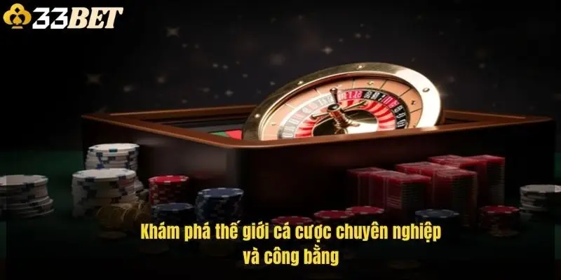 Khám phá thế giới cá cược chuyên nghiệp và công bằng