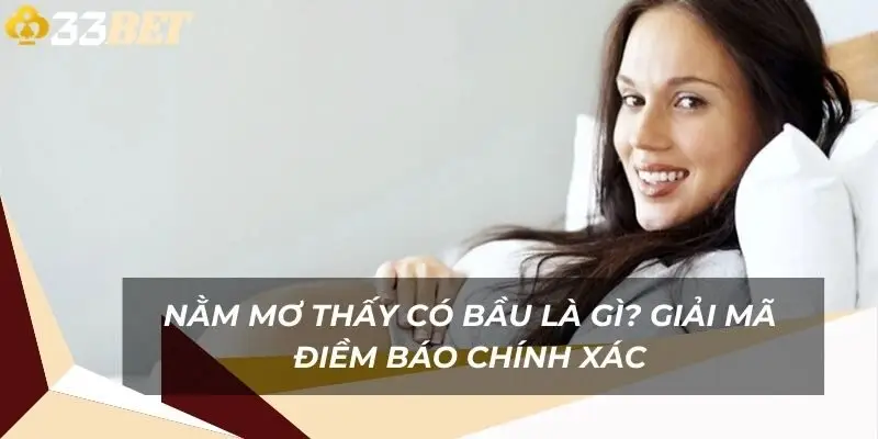 nam-mo-thay-co-bau-la-gi-giai-ma-diem-bao-chinh-xac-1