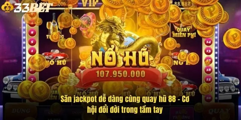 san-jackpot-de-dang-cung-quay-hu-88-co-hoi-doi-doi-trong-tam-tay-1
