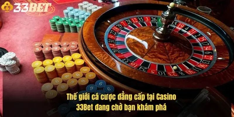 the-gioi-ca-cuoc-dang-cap-tai-casino-33bet-dang-cho-ban-kham-pha-1
