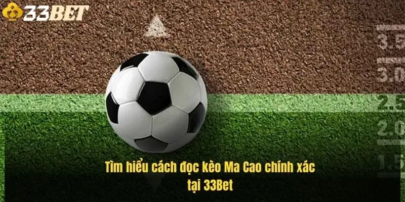 tim-hieu-cach-doc-keo-ma-cao-chinh-xac-tai-33bet-1