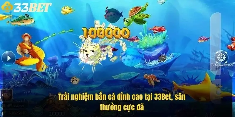 trai-nghiem-ban-ca-dinh-cao-tai-33bet-san-thuong-cuc-da-1