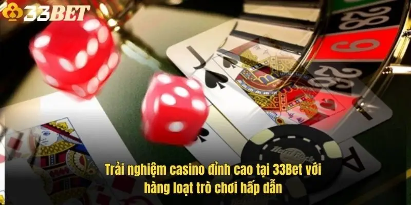 trai-nghiem-casino-dinh-cao-tai-33bet-voi-hang-loat-tro-choi-hap-dan-1