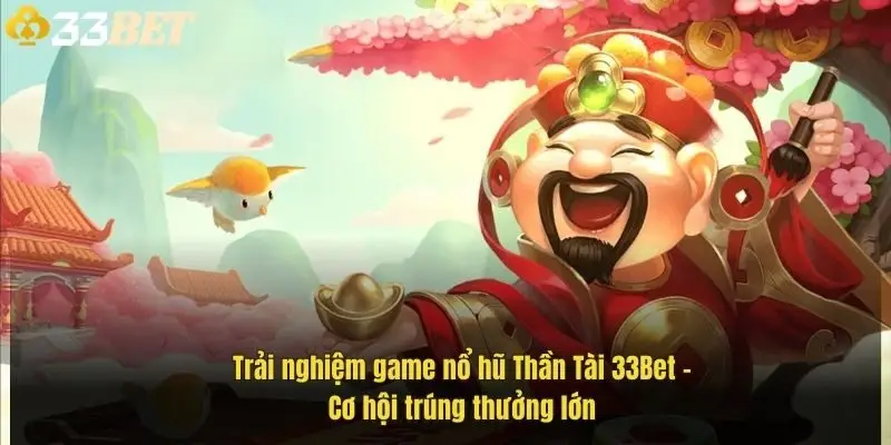 trai-nghiem-game-no-hu-than-tai-33bet-co-hoi-trung-thuong-lon-1