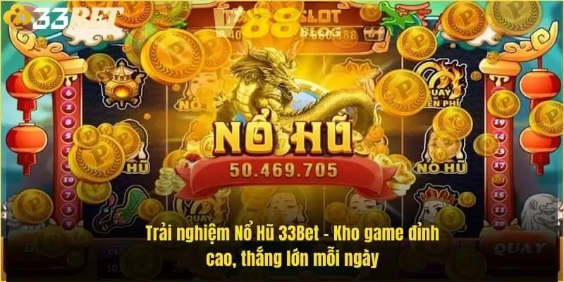 trai-nghiem-no-hu-33bet-kho-game-dinh-cao-thang-lon-moi-ngay-1