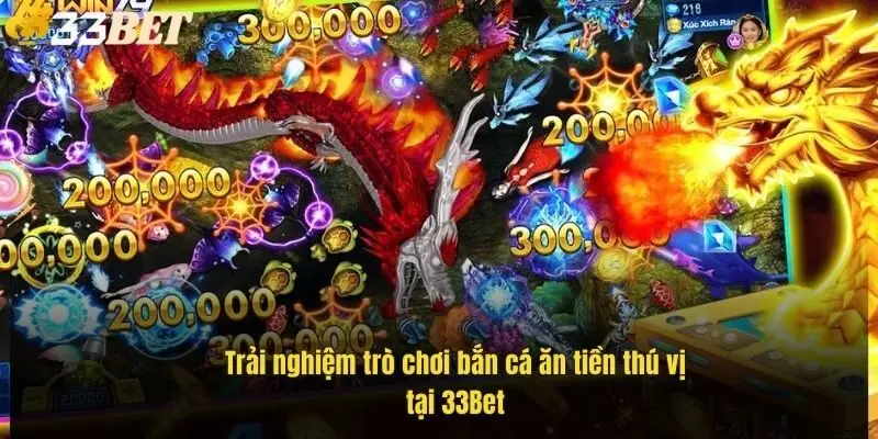 trai-nghiem-tro-choi-ban-ca-an-tien-thu-vi-tai-33bet