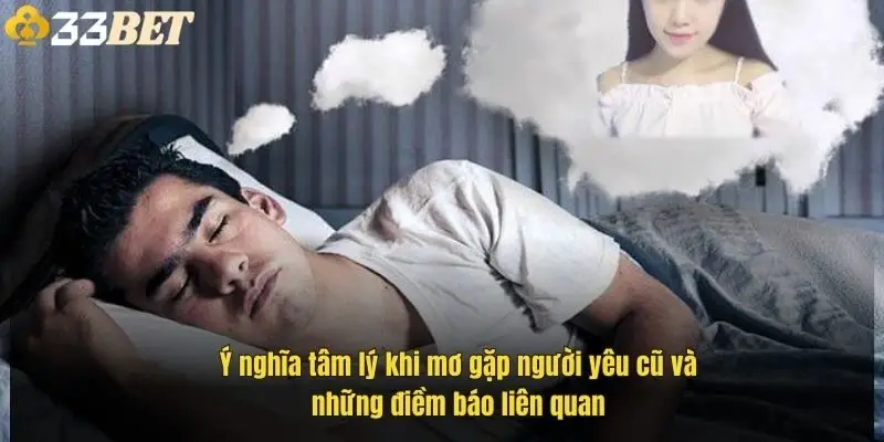 y-nghia-tam-ly-khi-mo-gap-nguoi-yeu-cu-va-nhung-diem-bao-lien-quan-1